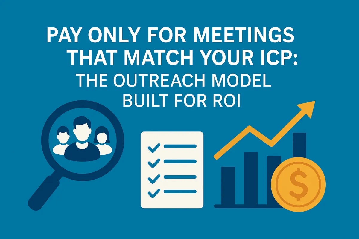 Pay Only for Meetings That Match Your ICP: The Outreach Model Built for ROI