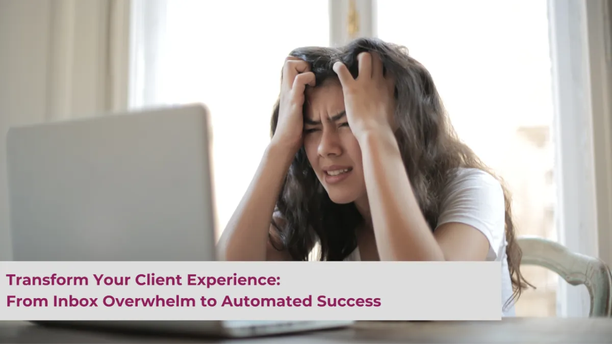 Transform Your Client Experience: From Inbox Overwhelm to Automated Success

