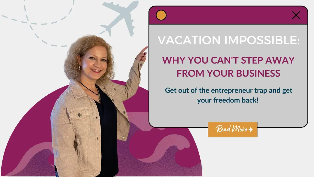 Vacation Impossible: Why You Can't Step Away From Your Business 