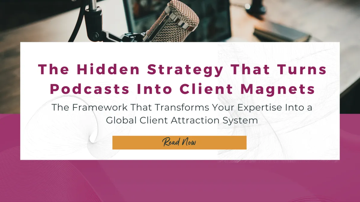 The Hidden Strategy That Turns Podcasts Into Client Magnets