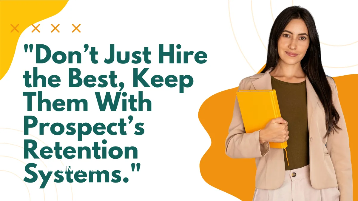 Retention Is the New Recruitment: How Prospect Helps You Keep Top Talent for the Long Haul