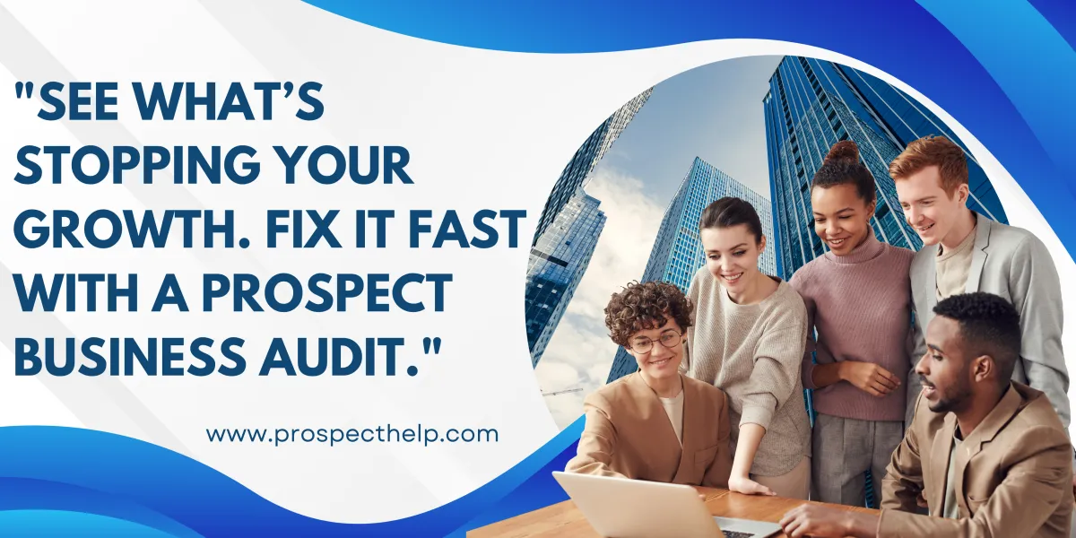Fix What’s Holding You Back: Prospect’s Business Audits Uncover the Real Roadblocks to Growth