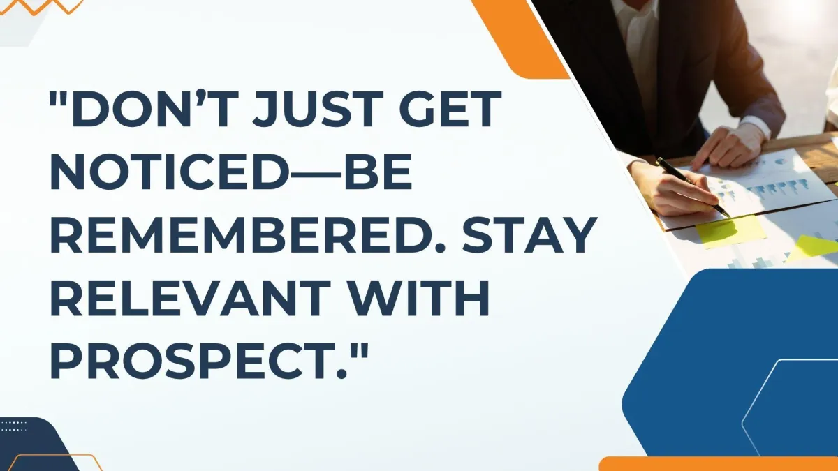 Visibility Isn’t Enough: How Prospect Helps You Stay Top-of-Mind and In Demand