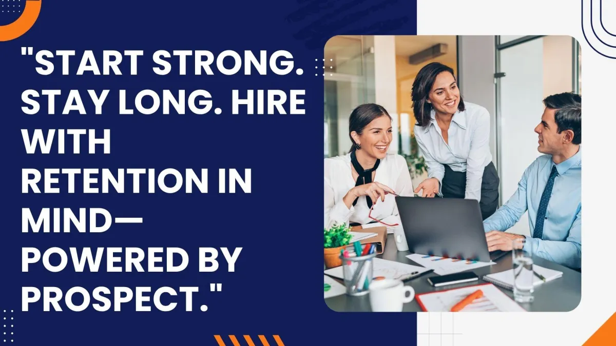 Retention Starts with Recruitment: How Prospect Aligns Talent from Day One