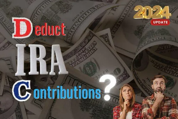 Can I deduct IRA contributions on my taxes? 2024 Update