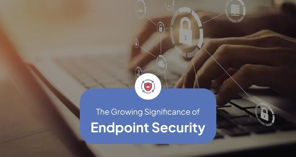 The Significance of Endpoint Security