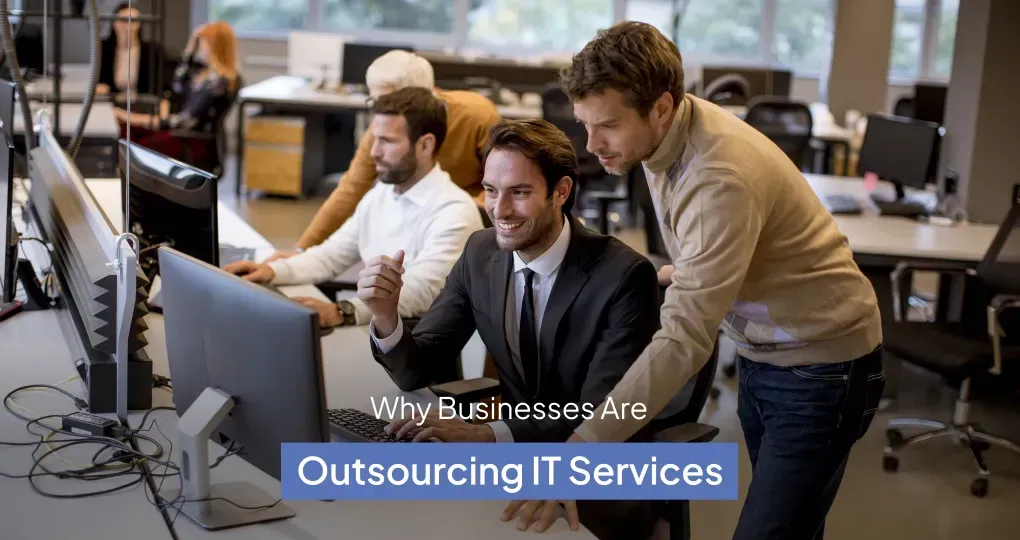 Why Businesses Are Outsourcing Their IT Services