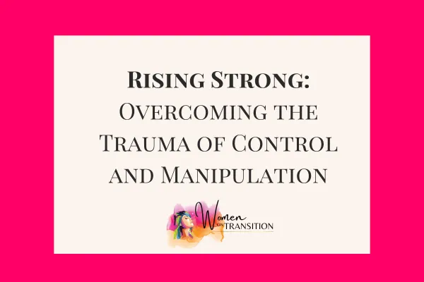 Rising Strong: Overcoming the Trauma of Control and Manipulation