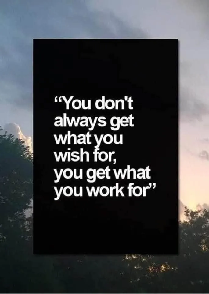 you get what you work for.