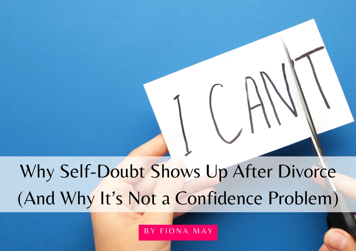 Why Self-Doubt Shows Up After Divorce (And Why It’s Not a Confidence Problem)
