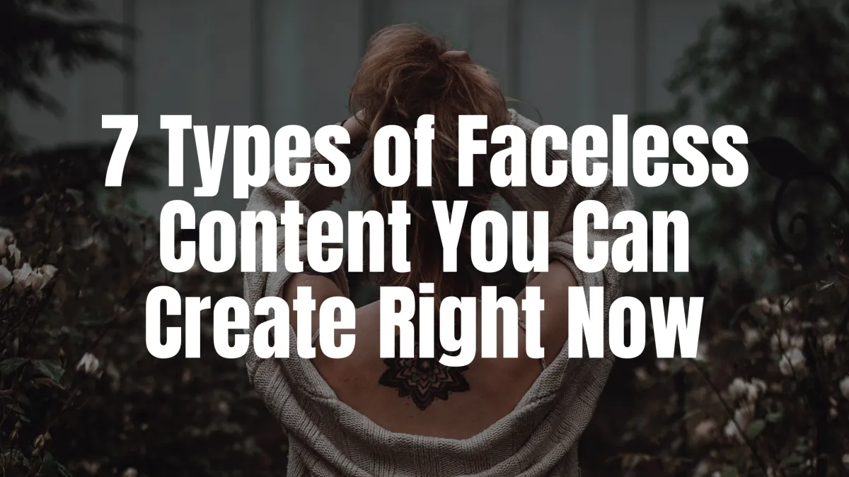 7 Types of Faceless Content You Can Create Right Now