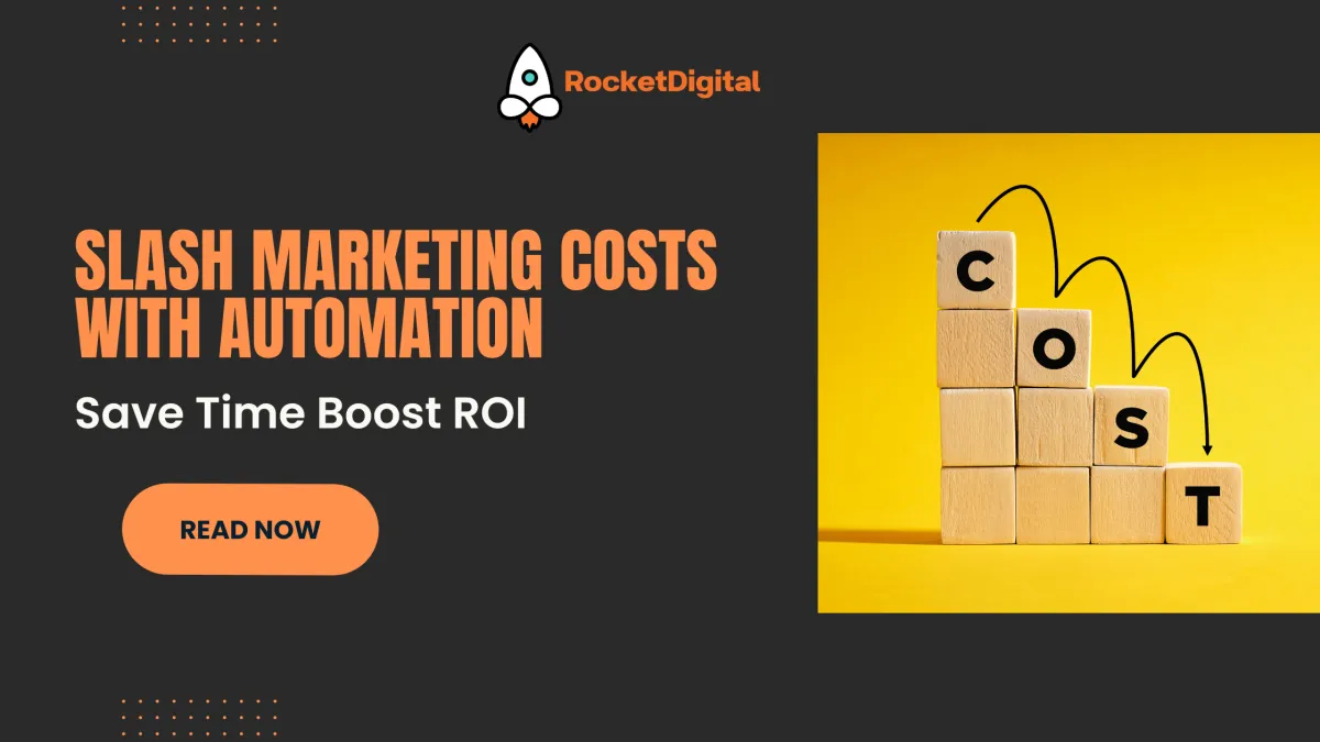 Slash Marketing Costs With Automation: Save Time Boost ROI