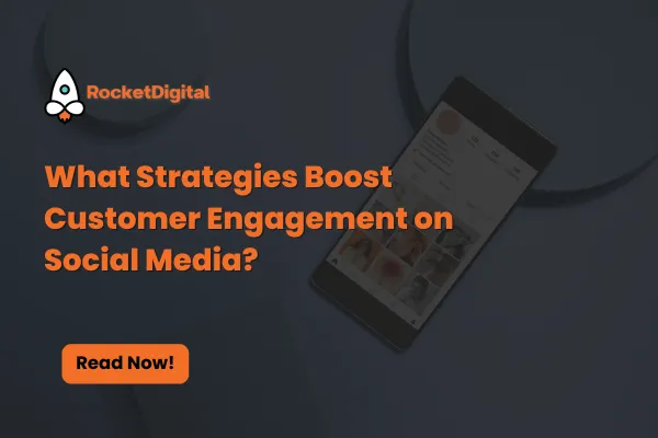 What Strategies Boost Customer Engagement on Social Media?