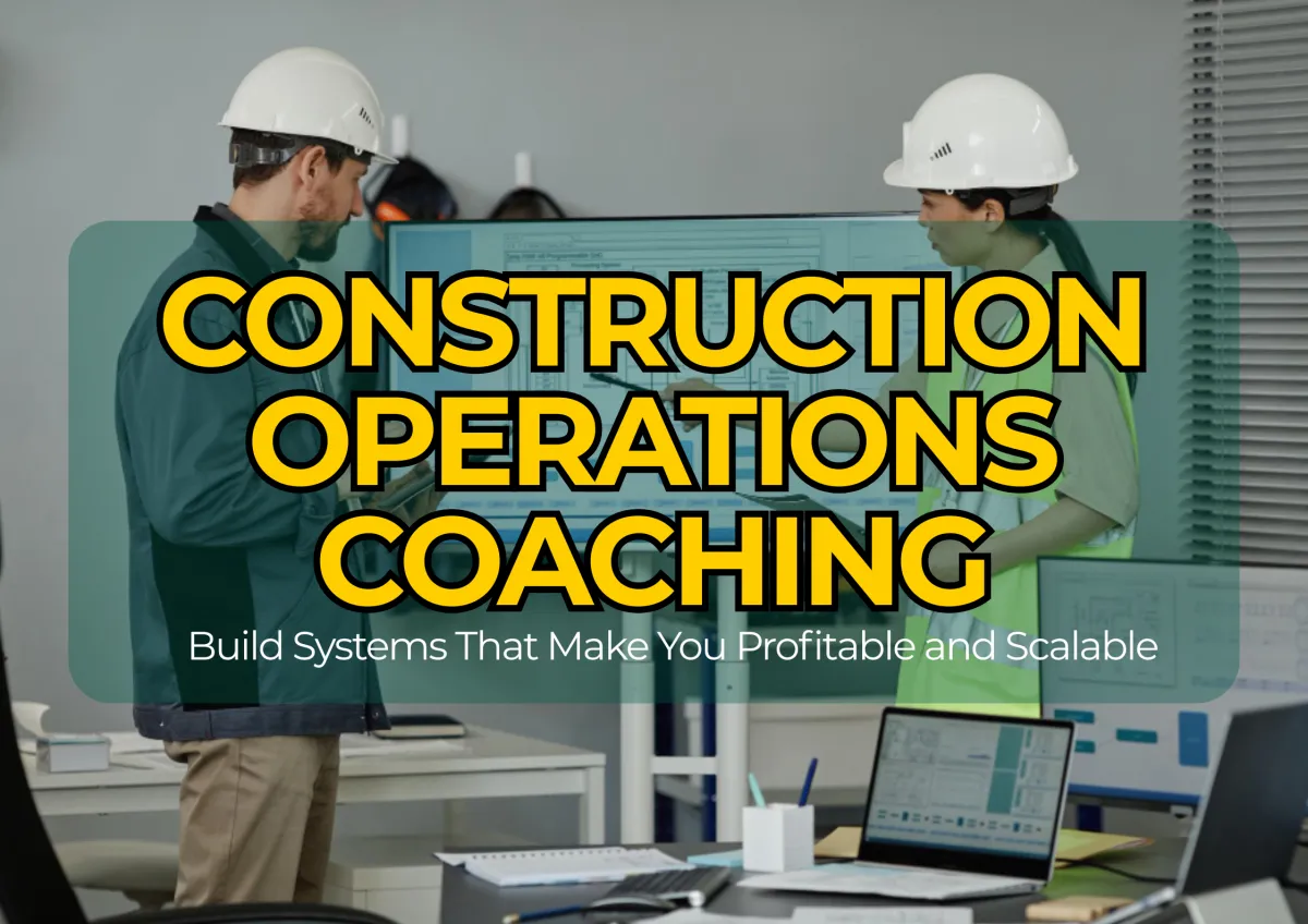 Construction Operations Coaching: Build Systems That Make You Profitable and Scalable