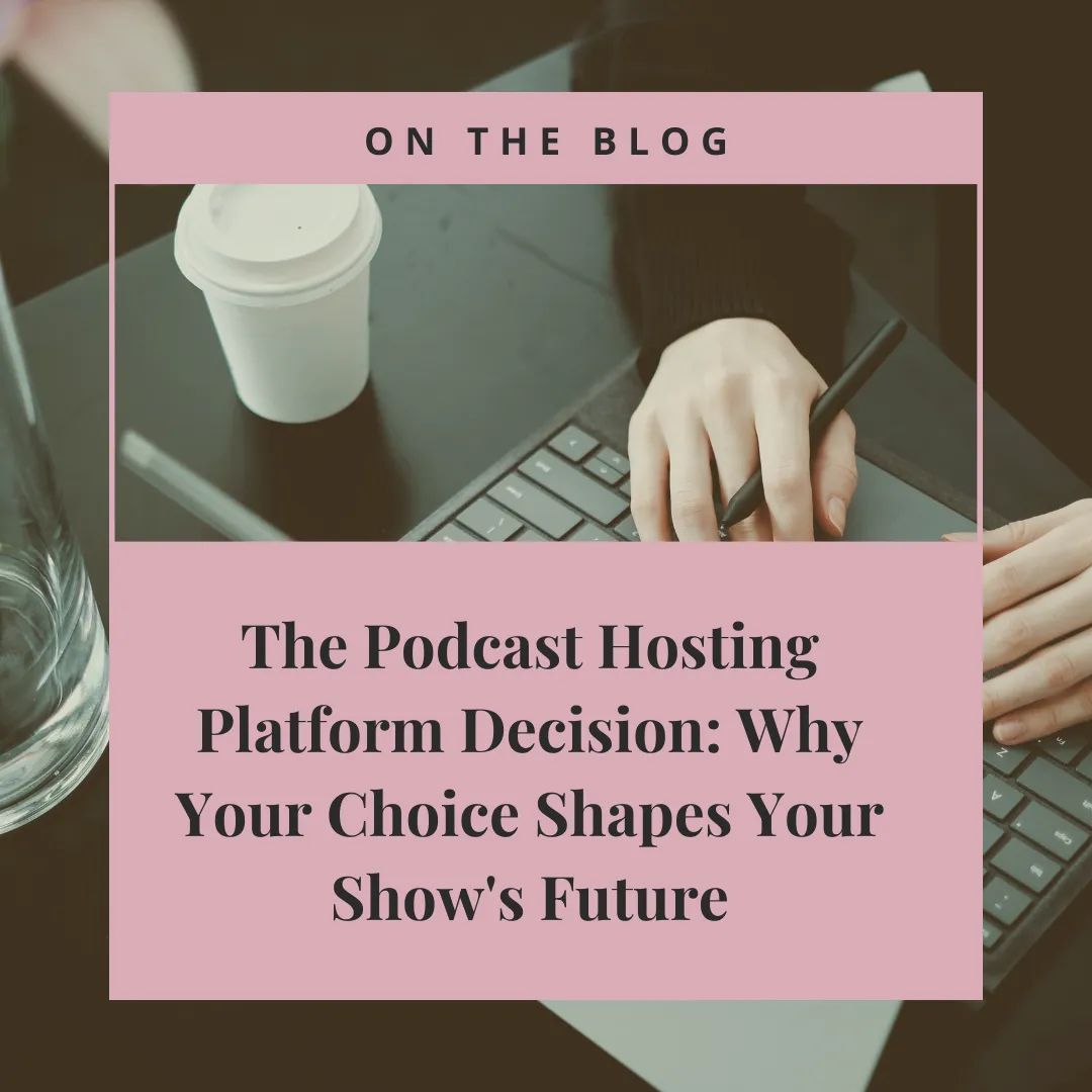 A blog graphic featuring a close-up of hands typing on a keyboard with a stylus in one hand, next to a coffee cup. Overlaid text reads: "On the Blog – The Podcast Hosting Platform Decision: Why Your Choice Shapes Your Show's Future." The layout uses a pink frame and bold black font to highlight the article's title.