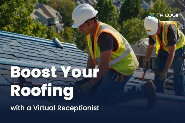 Boost Your Roofing Business with a Virtual Receptionist