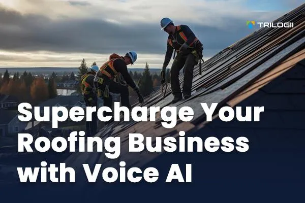 Supercharge Your Roofing Business with Voice AI
