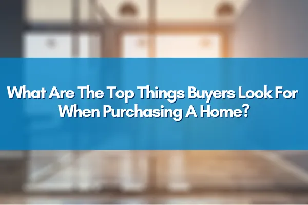 A checklist of top features home buyers prioritize when purchasing a property.