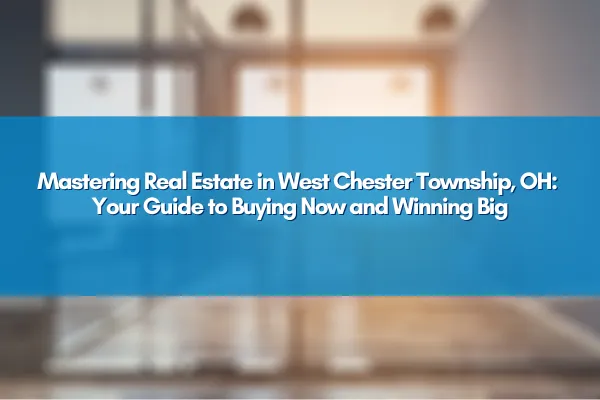 Expert guide tips on real estate in West Chester Township, OH