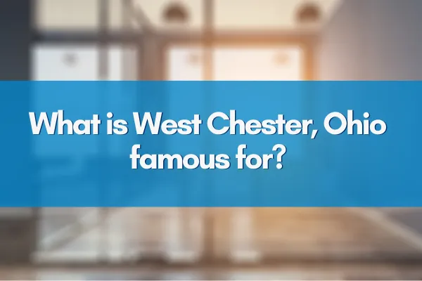 What is West Chester, Ohio famous for?