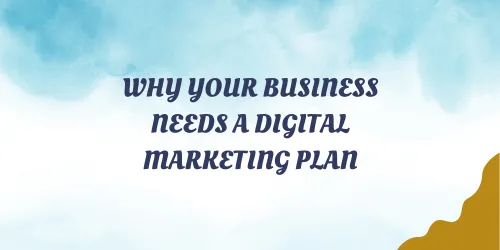 Why Your Business Needs a Digital Marketing Plan