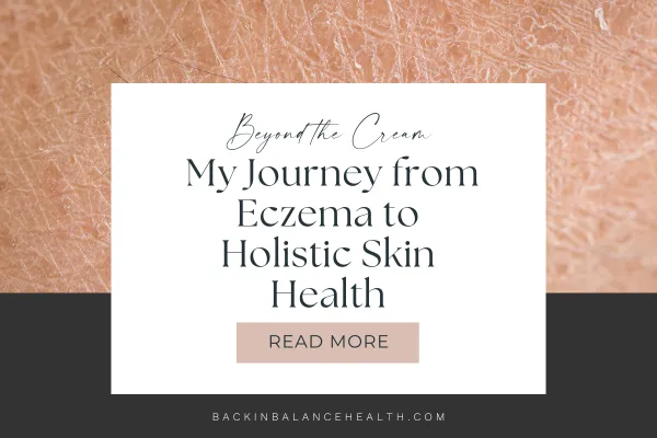 dry skin image with text: Beyond the Cream: My Journey from Eczema to Holistic Skin Health by Back In Balance Health