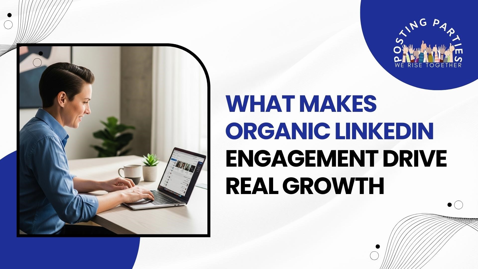 What Makes Organic LinkedIn Engagement Drive Real Growth
