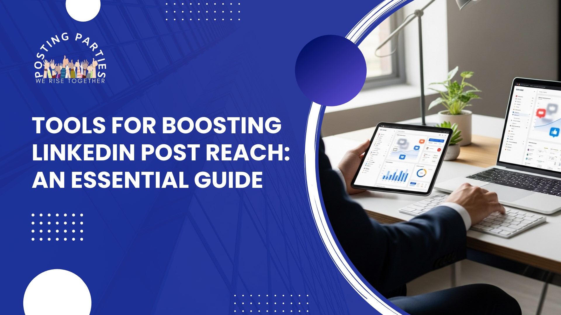 Tools for Boosting LinkedIn Post Reach: An Essential Guide