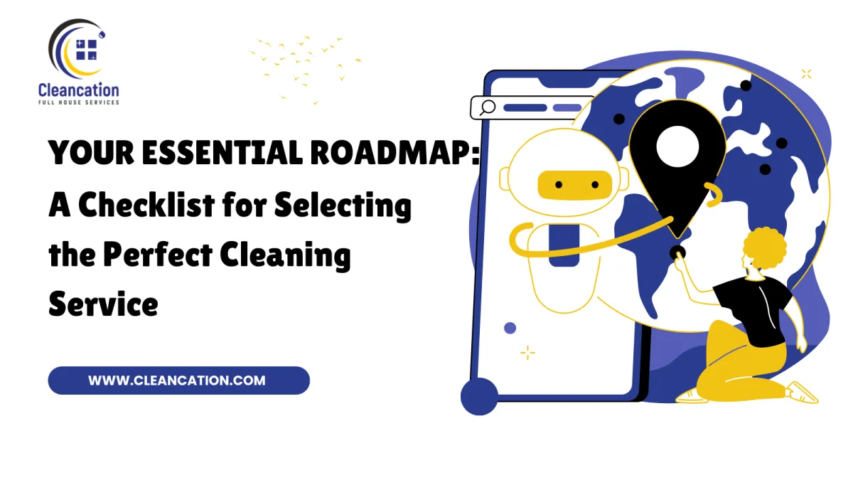 Your Essential Roadmap: A Checklist for Selecting the Perfect Cleaning Service