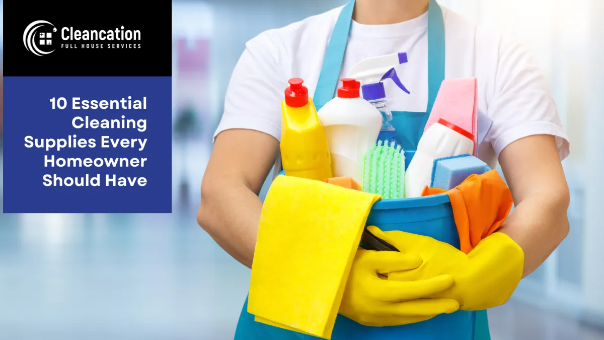 10 Essential Cleaning Supplies Every Homeowner Should Have