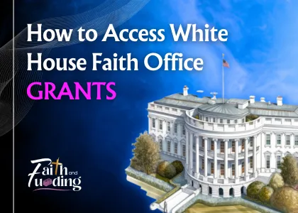 How to Access White House Faith Office Grants