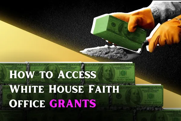 How to Access White House Faith Office Grants