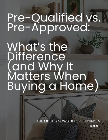 Pre-Qualified vs. Pre-Approved: What’s the Difference (and Why It Matters When Buying a Home)