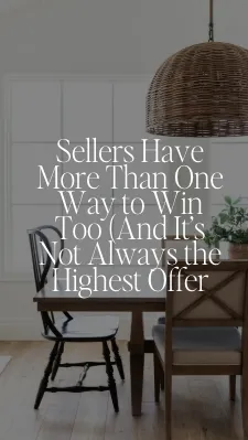 Sellers Have More Than One Way to Win Too (And It’s Not Always the Highest Offer)
