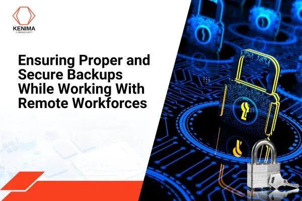Ensuring Proper and Secure Backups While Working With Remote Workforces