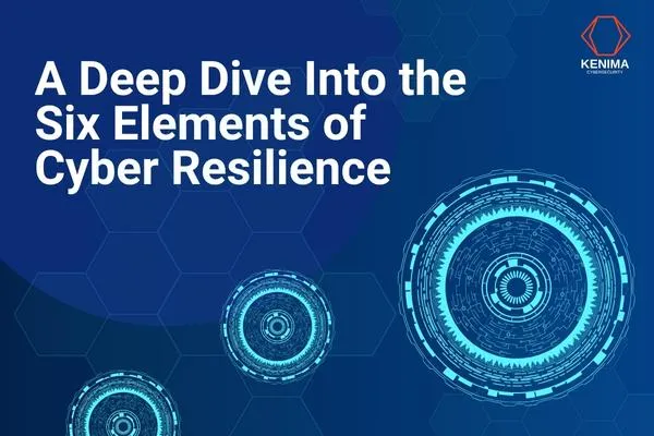 A Deep Dive Into the Six Elements of Cyber Resilience