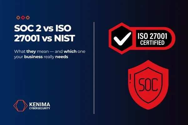 SOC 2. ISO 27001. NIST. Which one protects your business best?