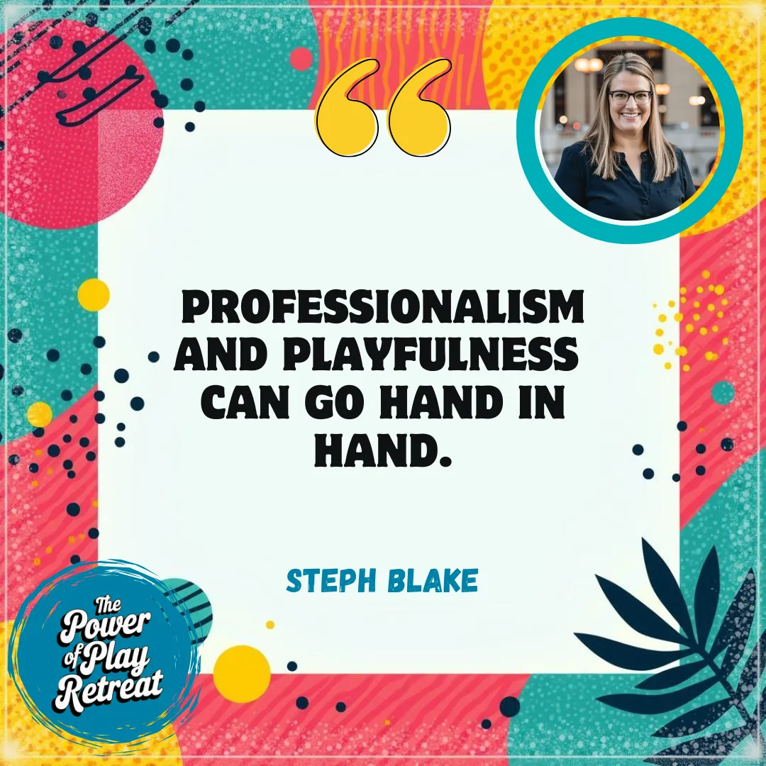The Importance of Playing in Business with Steph Blake