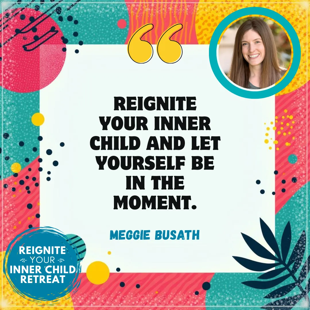 meggie busath reignite your inner child