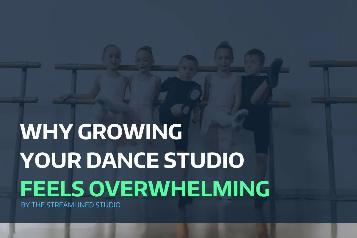 Why Growing Your Dance Studio Feels Overwhelming