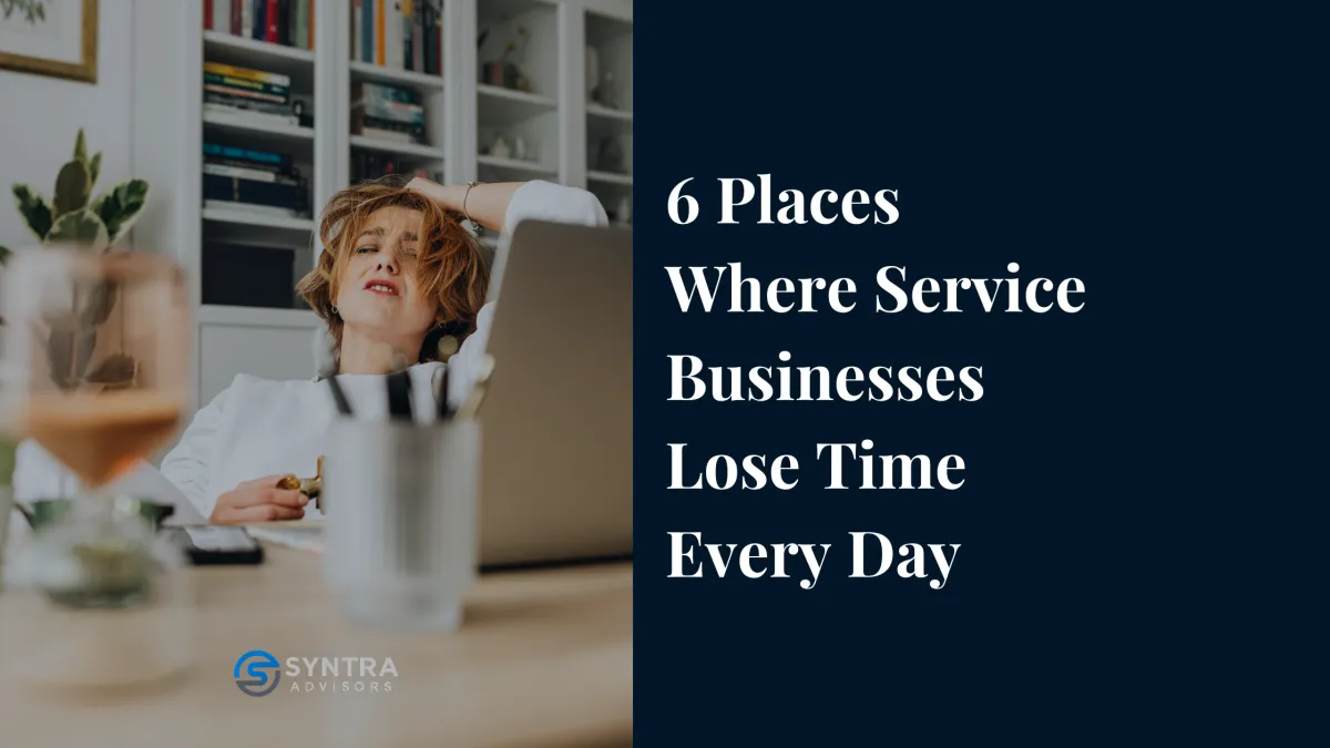 6 Places Where Service Businesses Lose Time Every Day
