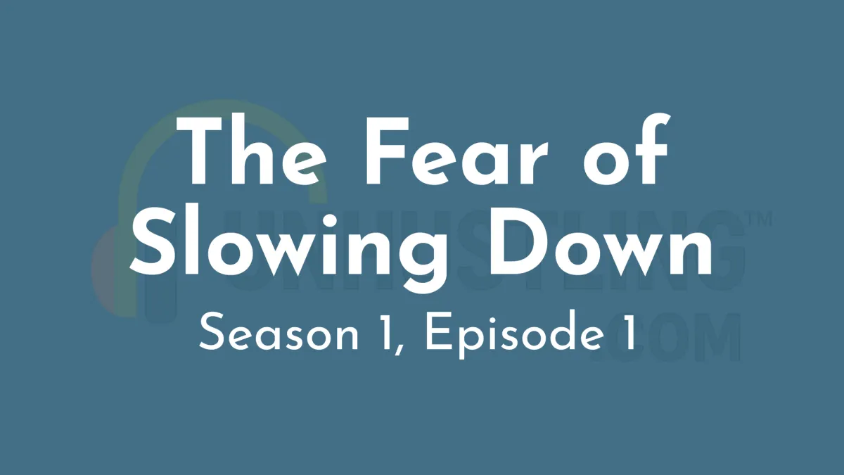 Season 1, Episode 1: The Fear of Slowing Down