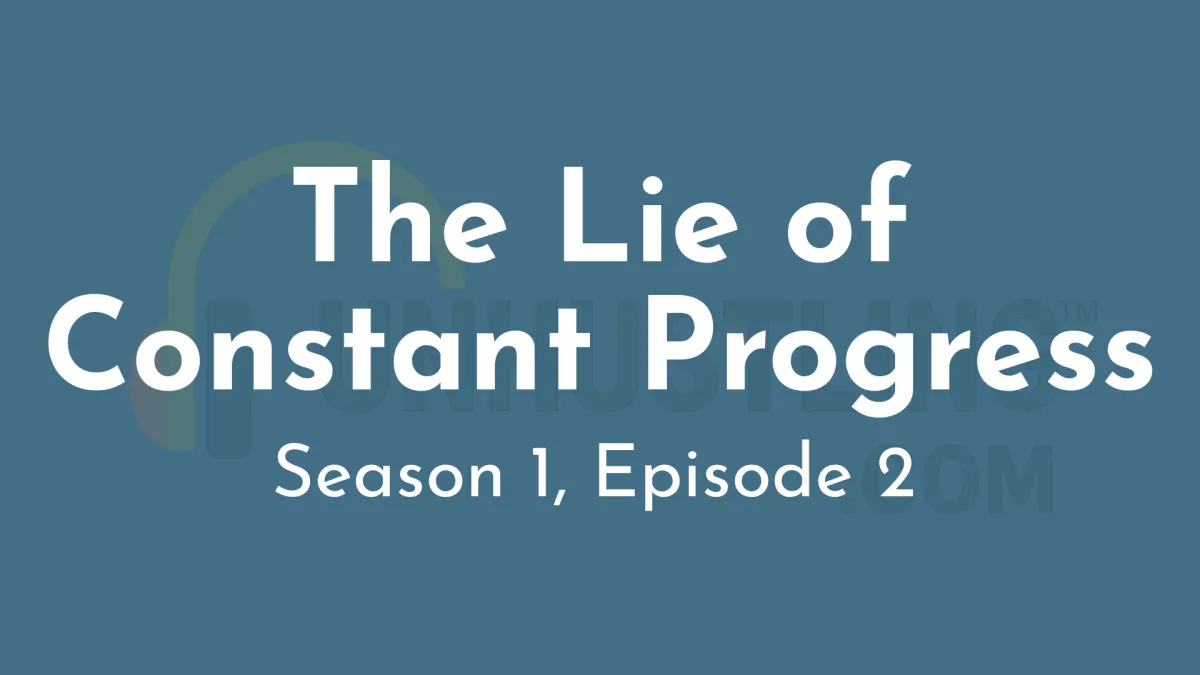 Season 1, Episode 2: The Lie of Constant Progress