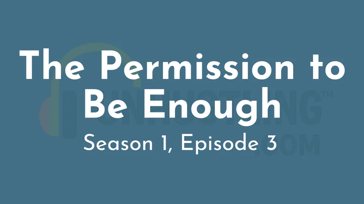 Season 1, Episode 3: The Permission to Be Enough