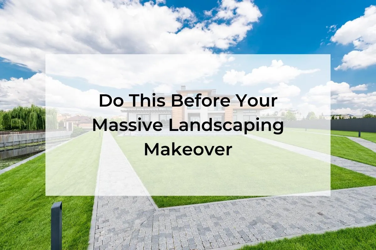 Things to do before landscaping makeover