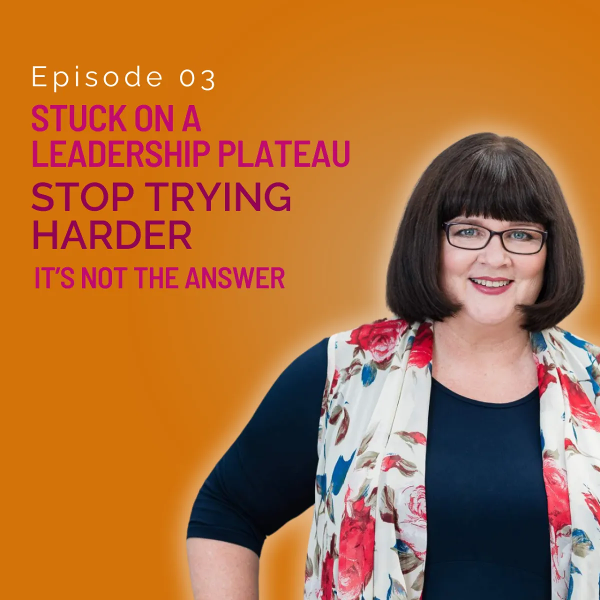 Stuck on a Leadership Plateau? Stop Trying Harder