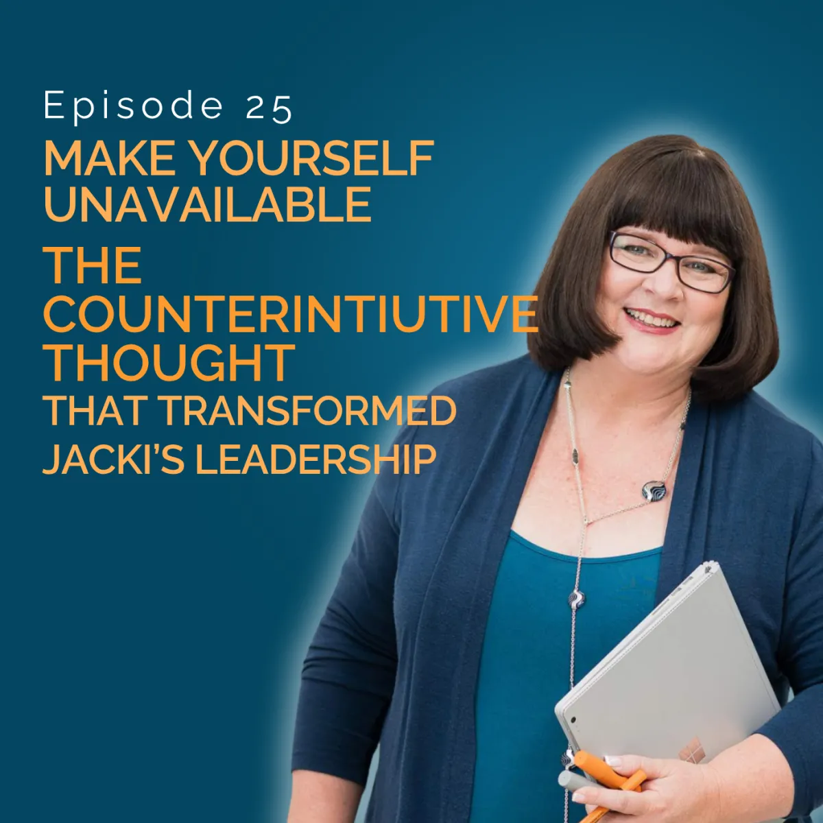 Make Yourself Unavailable: The Counterintuitive Thought that Transformed Jacki's Leadership