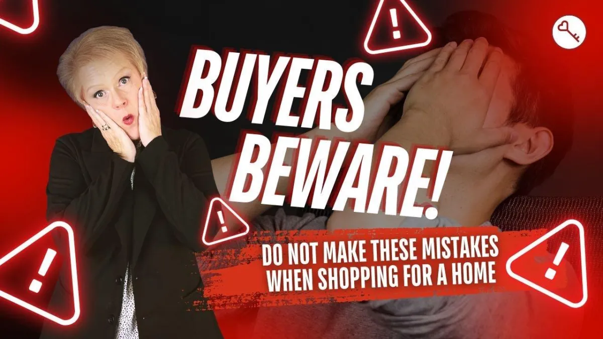 Buyers, BEWARE! Do Not Make These Mistakes When Shopping for a Home