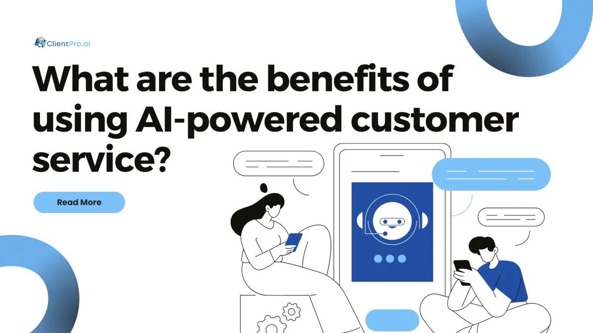 What Are The Benefits of Using AI-Powered Customer Service?