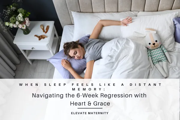 When Sleep Feels Like a Distant Memory: Navigating the 6-Week Regression with Heart and Grace